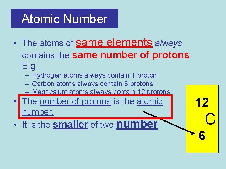 Atomic Number • The atoms of same elements always contains the same number of