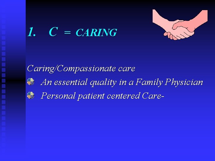 1. C = CARING Caring/Compassionate care An essential quality in a Family Physician Personal