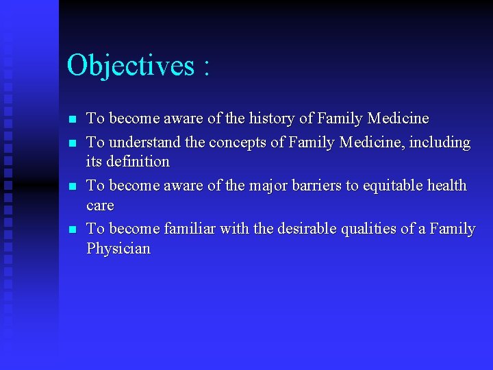 Objectives : n n To become aware of the history of Family Medicine To