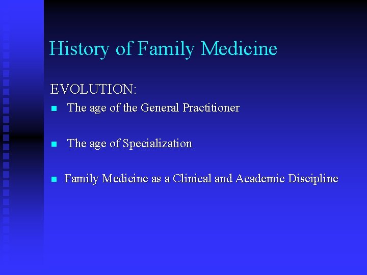 History of Family Medicine EVOLUTION: n The age of the General Practitioner n The