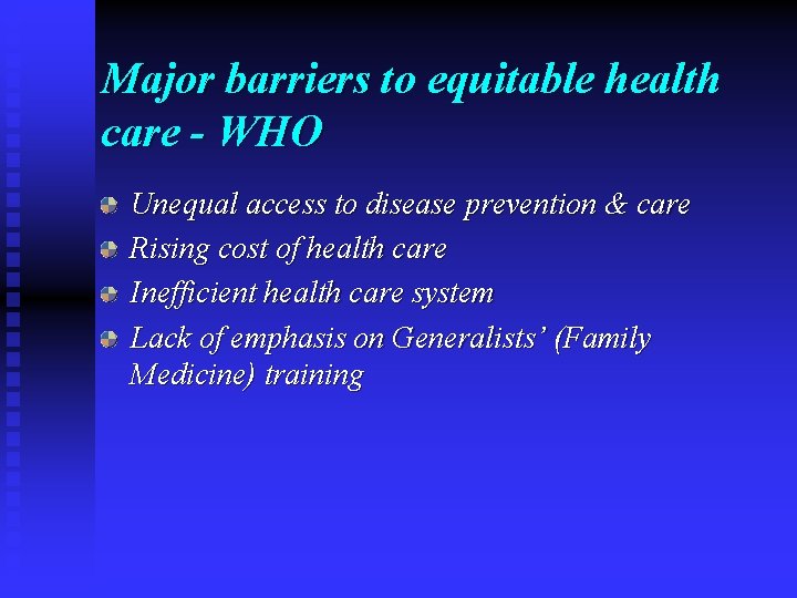 Major barriers to equitable health care - WHO Unequal access to disease prevention &