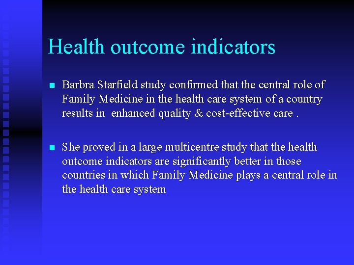 Health outcome indicators n Barbra Starfield study confirmed that the central role of Family