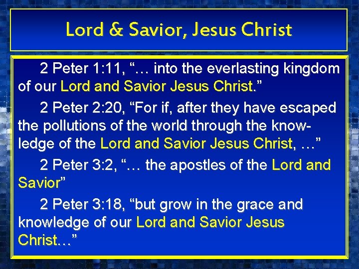 Lord & Savior, Jesus Christ 2 Peter 1: 11, “… into the everlasting kingdom Lord & Savior, Jesus Christ 2 Peter 1: 11, “… into the everlasting kingdom