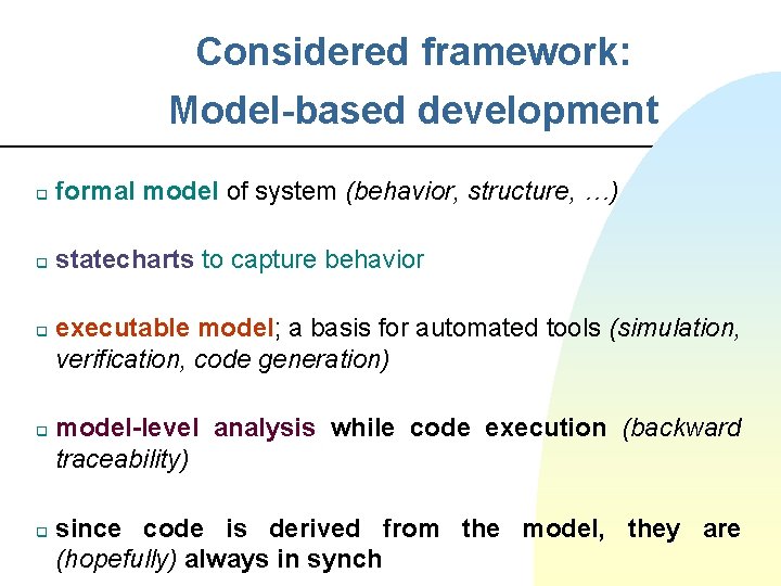 Considered framework: Model-based development q formal model of system (behavior, structure, …) q statecharts