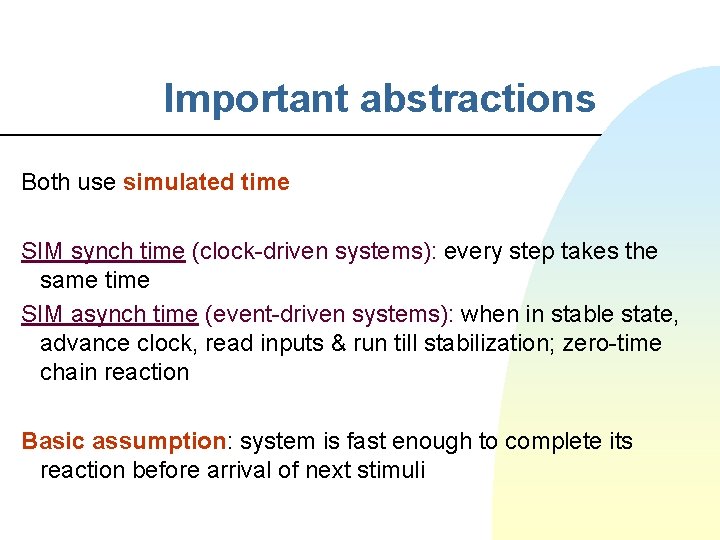 Important abstractions Both use simulated time SIM synch time (clock-driven systems): every step takes