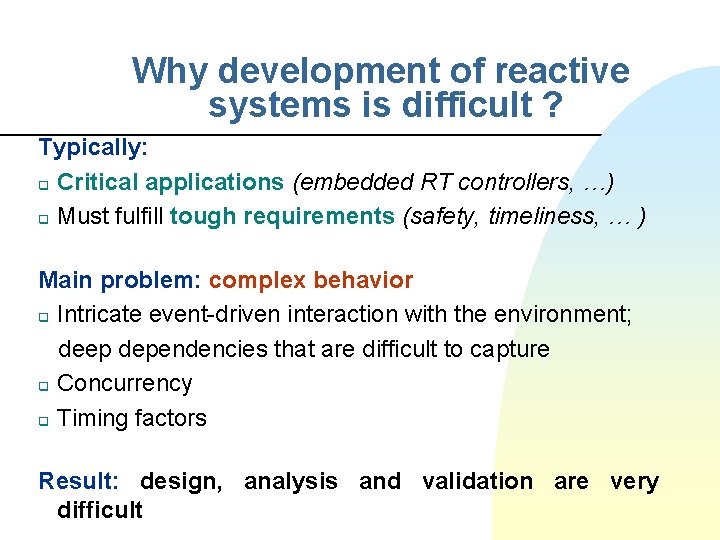 Why development of reactive systems is difficult ? Typically: q Critical applications (embedded RT