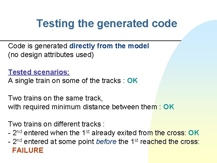 Testing the generated code Code is generated directly from the model (no design attributes