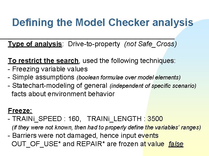 Defining the Model Checker analysis Type of analysis: Drive-to-property (not Safe_Cross) To restrict the