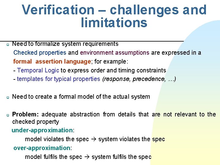 Verification – challenges and limitations q q q Need to formalize system requirements Checked