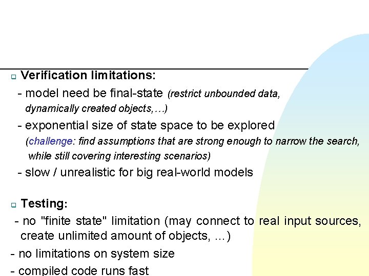 q Verification limitations: - model need be final-state (restrict unbounded data, dynamically created objects,