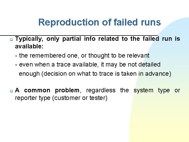 Reproduction of failed runs q q Typically, only partial info related to the failed
