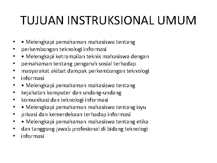 TUJUAN INSTRUKSIONAL UMUM • • • • Melengkapi pemahaman mahasiswa tentang perkembangan teknologi informasi