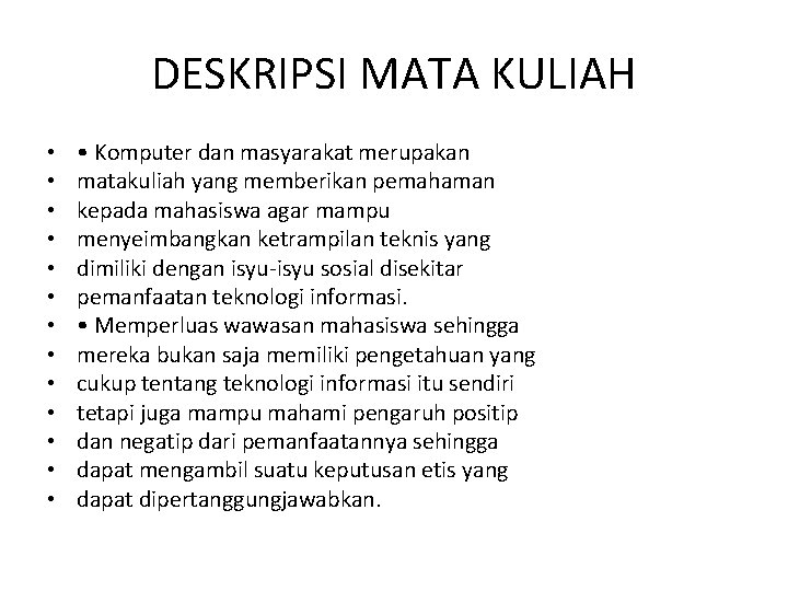 DESKRIPSI MATA KULIAH • • • • Komputer dan masyarakat merupakan matakuliah yang memberikan