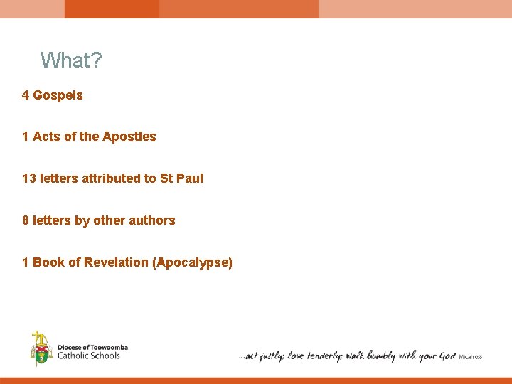 What? 4 Gospels 1 Acts of the Apostles 13 letters attributed to St Paul