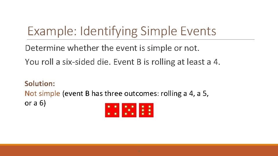 Example: Identifying Simple Events Determine whether the event is simple or not. You roll