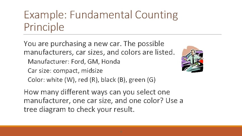 Example: Fundamental Counting Principle You are purchasing a new car. The possible manufacturers, car