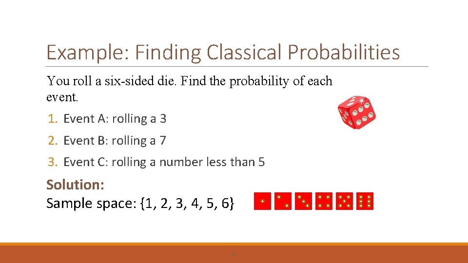 Example: Finding Classical Probabilities You roll a six-sided die. Find the probability of each