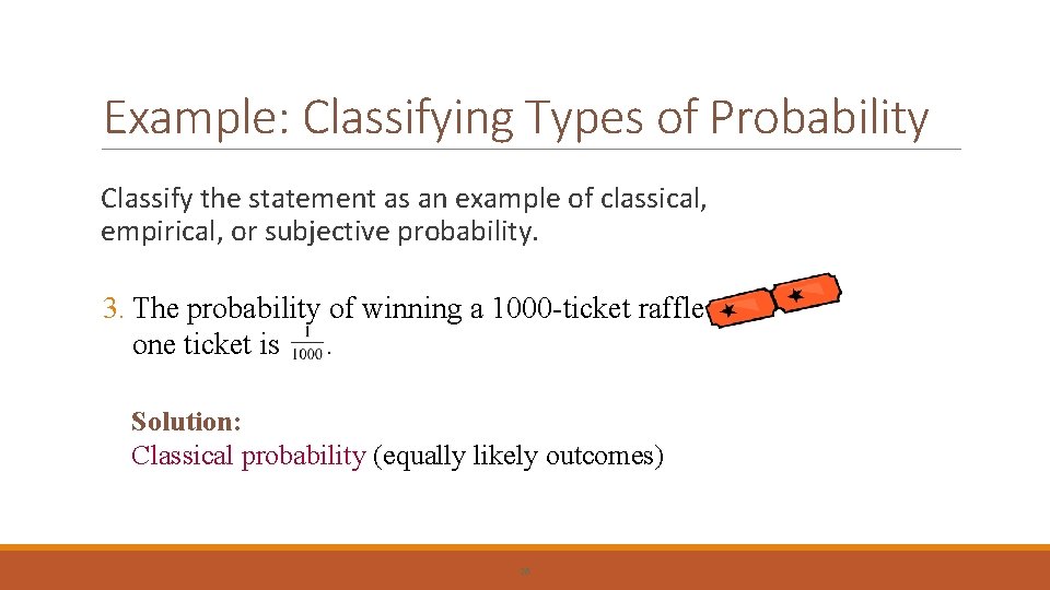 Example: Classifying Types of Probability Classify the statement as an example of classical, empirical,