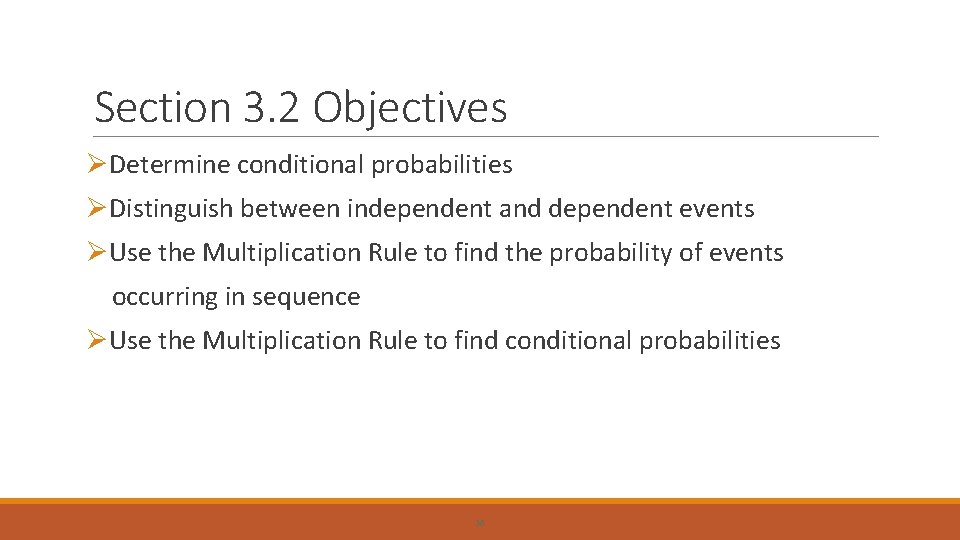 Section 3. 2 Objectives ØDetermine conditional probabilities ØDistinguish between independent and dependent events ØUse