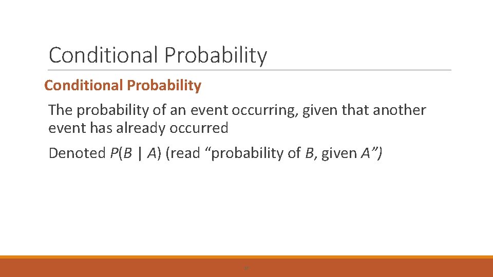 Conditional Probability The probability of an event occurring, given that another event has already