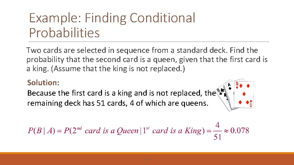 Example: Finding Conditional Probabilities Two cards are selected in sequence from a standard deck.