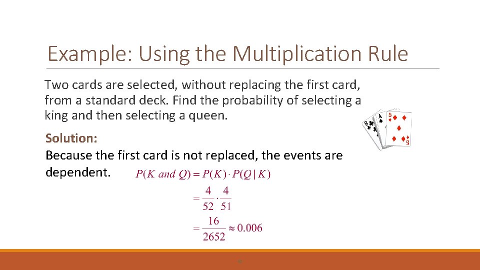 Example: Using the Multiplication Rule Two cards are selected, without replacing the first card,