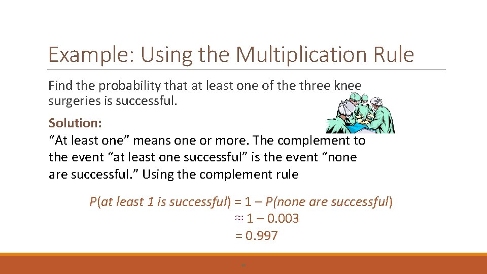 Example: Using the Multiplication Rule Find the probability that at least one of the