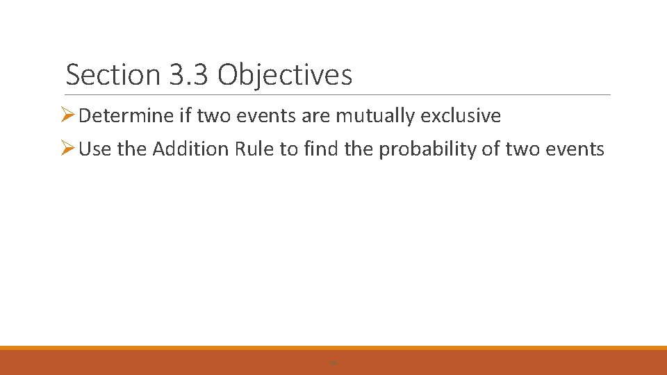 Section 3. 3 Objectives ØDetermine if two events are mutually exclusive ØUse the Addition