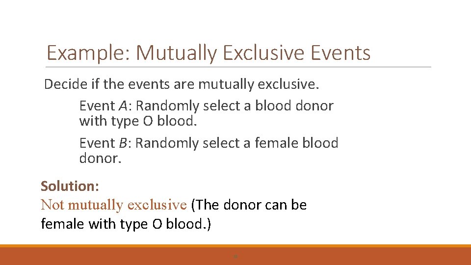 Example: Mutually Exclusive Events Decide if the events are mutually exclusive. Event A: Randomly