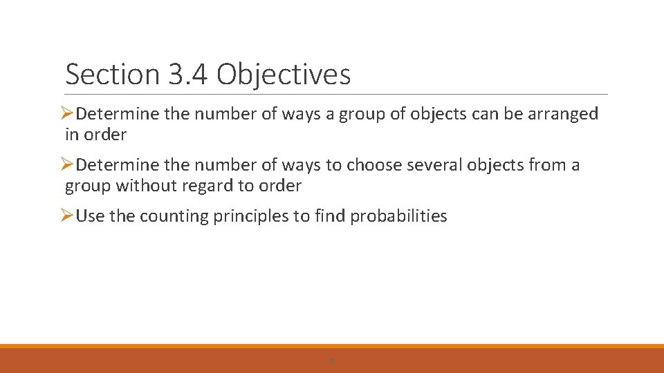 Section 3. 4 Objectives ØDetermine the number of ways a group of objects can