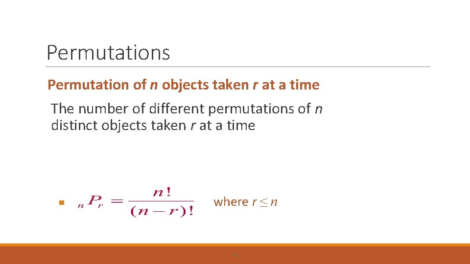 Permutations Permutation of n objects taken r at a time The number of different