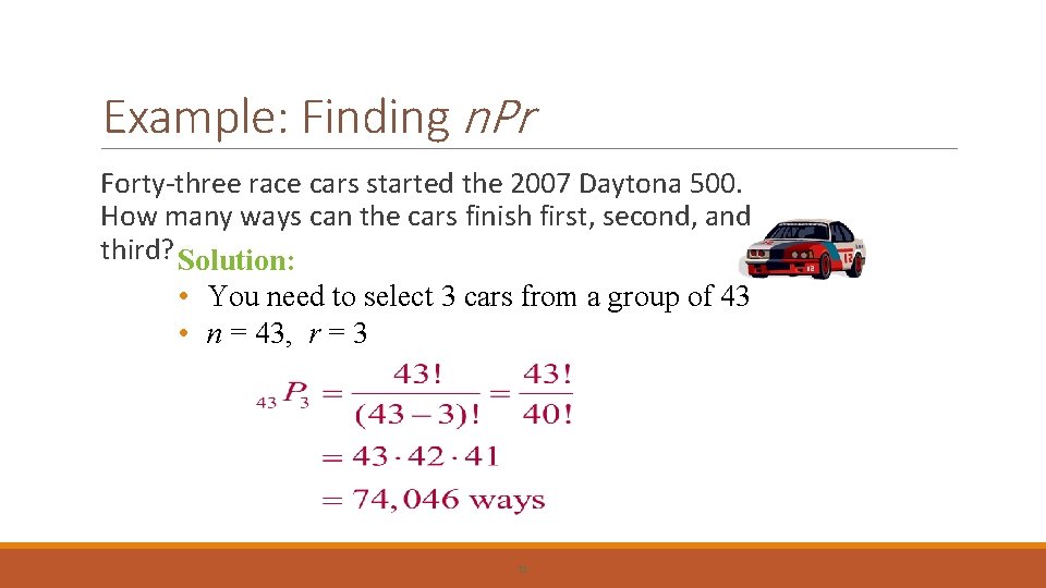 Example: Finding n. Pr Forty-three race cars started the 2007 Daytona 500. How many