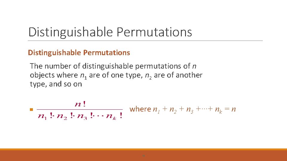 Distinguishable Permutations The number of distinguishable permutations of n objects where n 1 are
