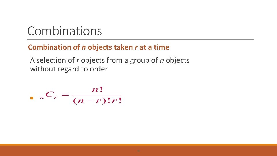 Combinations Combination of n objects taken r at a time A selection of r