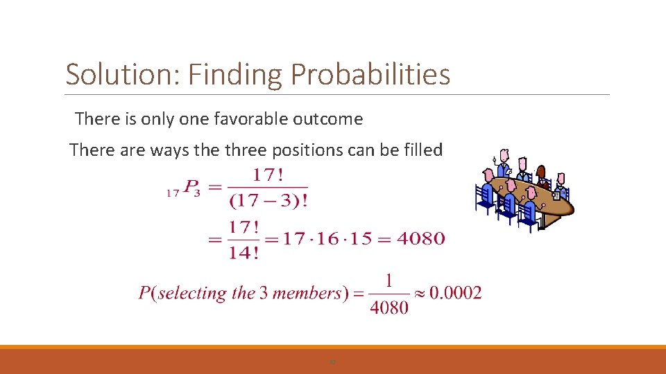 Solution: Finding Probabilities There is only one favorable outcome There are ways the three