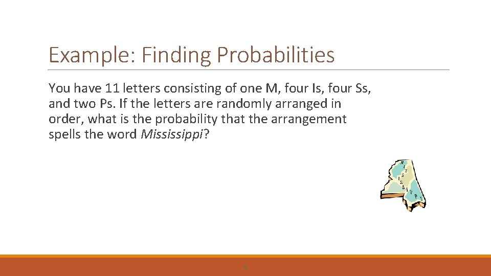 Example: Finding Probabilities You have 11 letters consisting of one M, four Is, four