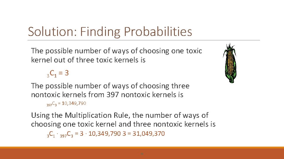 Solution: Finding Probabilities The possible number of ways of choosing one toxic kernel out