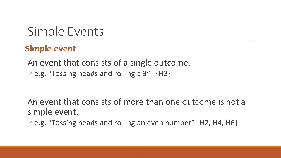 Simple Events Simple event An event that consists of a single outcome. ◦ e.