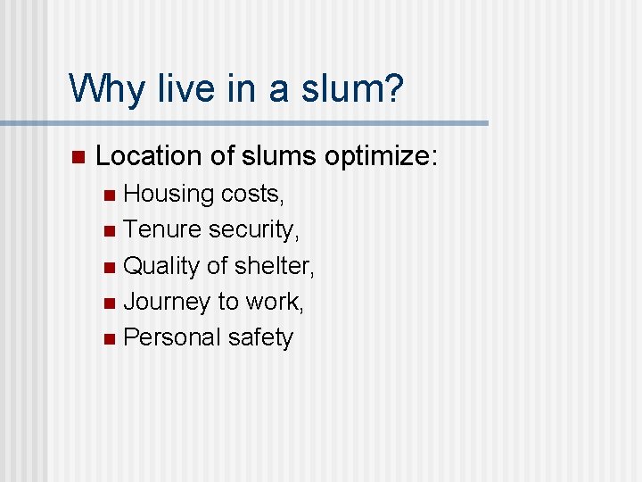 Why live in a slum? n Location of slums optimize: Housing costs, n Tenure