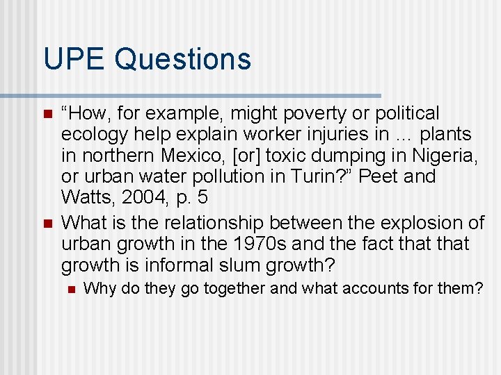 UPE Questions n n “How, for example, might poverty or political ecology help explain