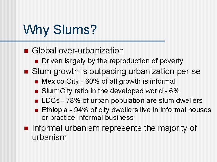 Why Slums? n Global over-urbanization n n Slum growth is outpacing urbanization per-se n