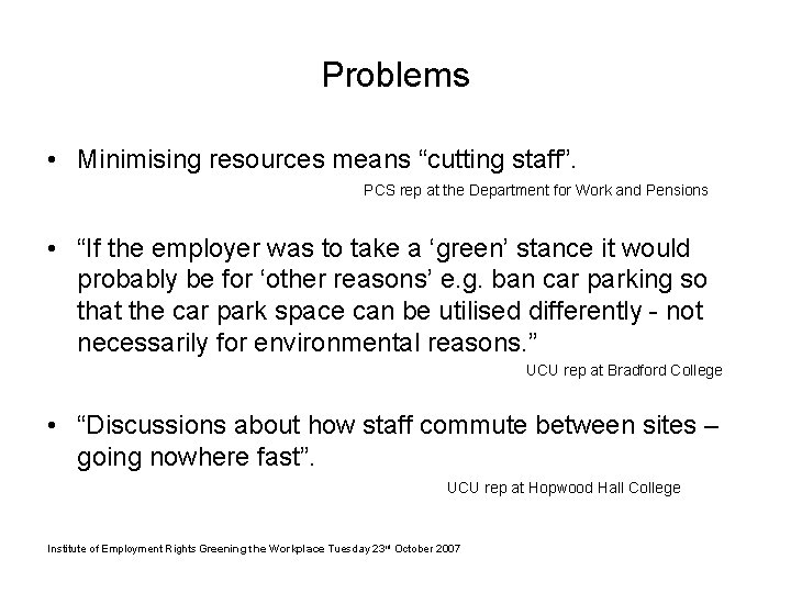 Problems • Minimising resources means “cutting staff”. PCS rep at the Department for Work