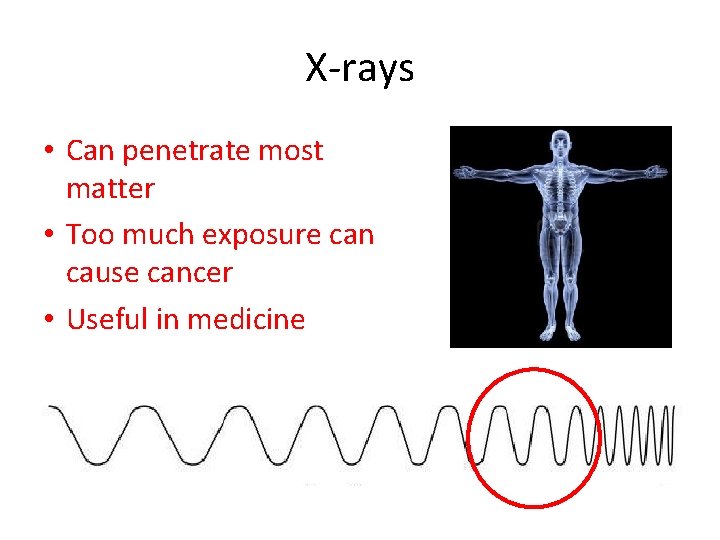 X-rays • Can penetrate most matter • Too much exposure can cause cancer •