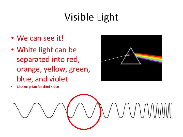 Visible Light • We can see it! • White light can be separated into