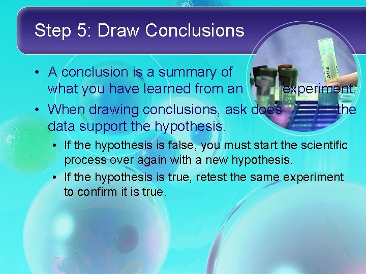 Step 5: Draw Conclusions • A conclusion is a summary of what you have Step 5: Draw Conclusions • A conclusion is a summary of what you have