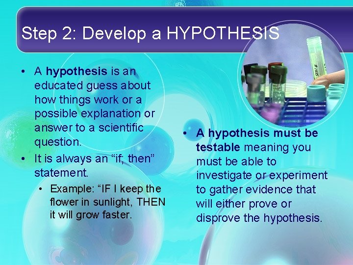 Step 2: Develop a HYPOTHESIS • A hypothesis is an educated guess about how Step 2: Develop a HYPOTHESIS • A hypothesis is an educated guess about how