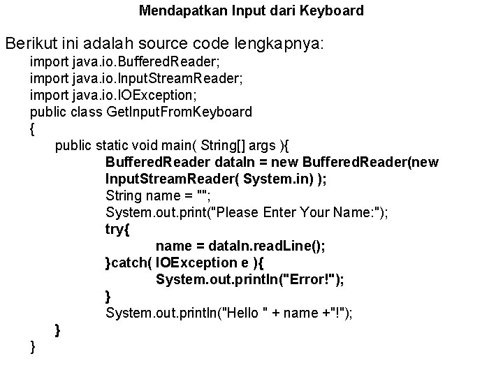 Mendapatkan Input dari Keyboard Berikut ini adalah source code lengkapnya: import java. io. Buffered.