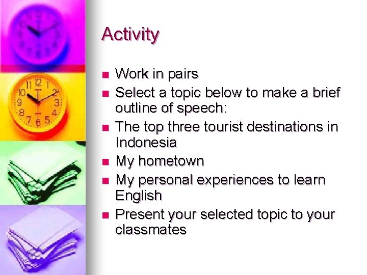 Activity n n n Work in pairs Select a topic below to make a