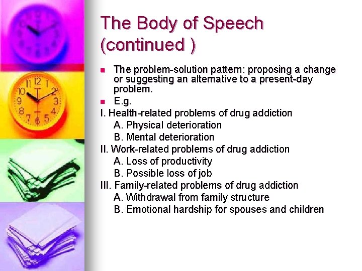 The Body of Speech (continued ) The problem-solution pattern: proposing a change or suggesting