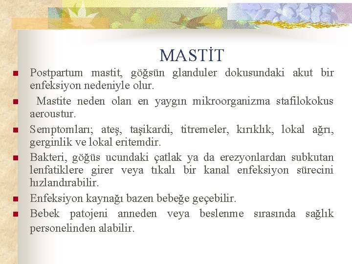 MASTİT n n n Postpartum mastit, göğsün glanduler dokusundaki akut bir enfeksiyon nedeniyle olur.